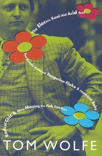 The Electric Kool-aid Acid Test The Kandy-kolored Tangerine-flake Streamline Baby ; Radical Chic & Mau-mauing the Flak Catchers