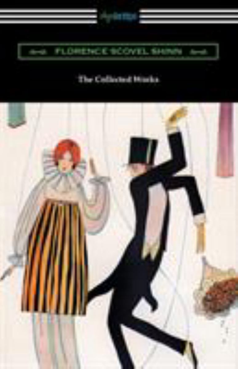 The Collected Works of Florence Scovel Shinn (the Game of Life and How to Play It, Your Word Is Your Wand, the Secret Door to Success, and the Power of the Spoken Word)