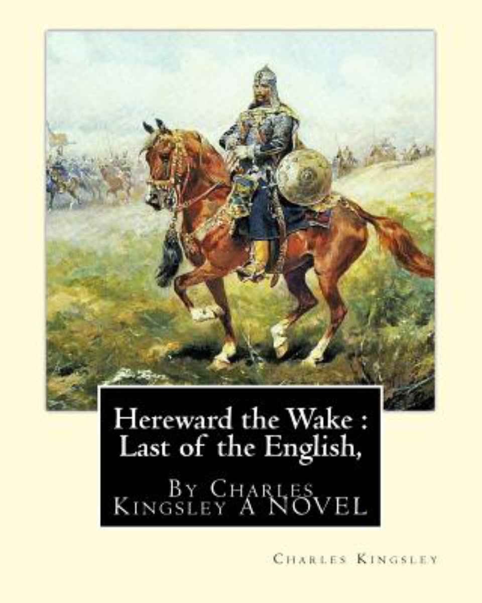 Hereward the Wake : Last of the English, by Charles Kingsley a NOVEL